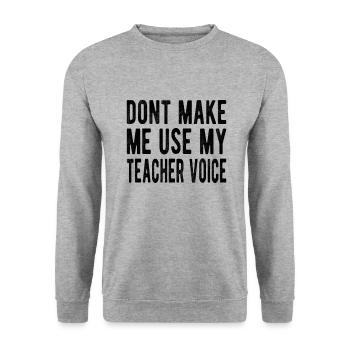Teacher : don´t make me use my teacher voice - Unisex Sweatshirt - salt & pepper - Front - Alina (178cm) & Michal (187cm)