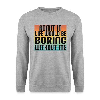 Avouez-le, la vie serait ennuyeuse sans moi - Sweat-shirt Unisexe - gris chiné - Devant - Alina (178cm) & Michal (187cm)