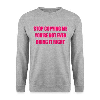 stop copying me you're not even doing it right - Sweat-shirt Unisexe - gris chiné - Devant - Alina (178cm) & Michal (187cm)