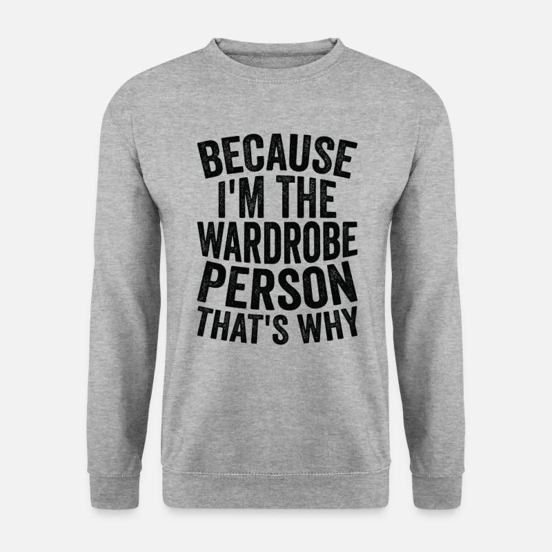 Because I am a wardrobe - Unisex Sweatshirt - salt & pepper
