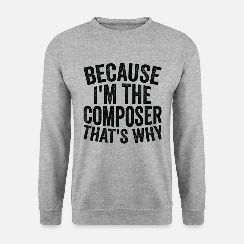 Weil Ich Der Komponist Bin - Unisex Pullover - Weißgrau meliert