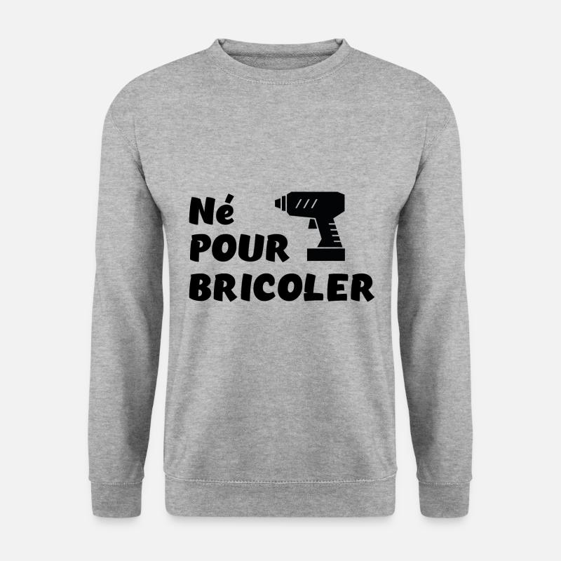 Né pour bricoler perceuse - Sweat-shirt Unisexe - gris chiné