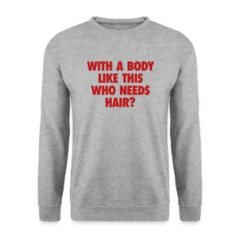With A Body Like This Who Needs Hair Bald Man - Unisex Sweatshirt - salt & pepper - Front - Alina (178cm) & Michal (187cm)