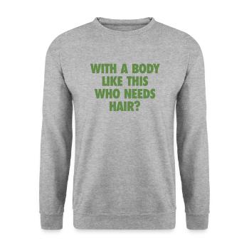 With A Body Like This Who Needs Hair Bald Man - Unisex Sweatshirt - salt & pepper - Front - Alina (178cm) & Michal (187cm)