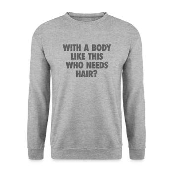 With A Body Like This Who Needs Hair Bald Man - Unisex Sweatshirt - salt & pepper - Front - Alina (178cm) & Michal (187cm)