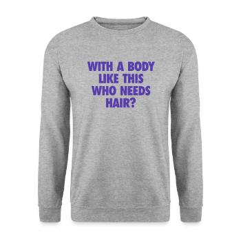With A Body Like This Who Needs Hair Bald Man - Unisex Sweatshirt - salt & pepper - Front - Alina (178cm) & Michal (187cm)