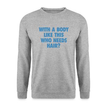 With A Body Like This Who Needs Hair Bald Man - Unisex Sweatshirt - salt & pepper - Front - Alina (178cm) & Michal (187cm)