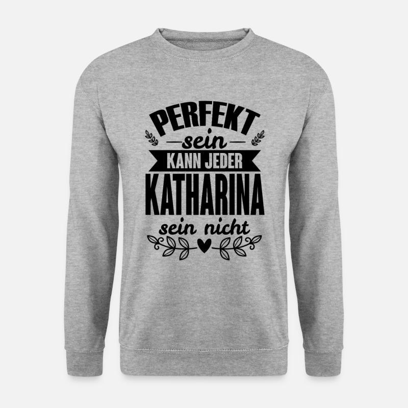 Katharina -Perfekt Sein Kann Jeder Katharina Nicht - Unisex Pullover - Weißgrau meliert