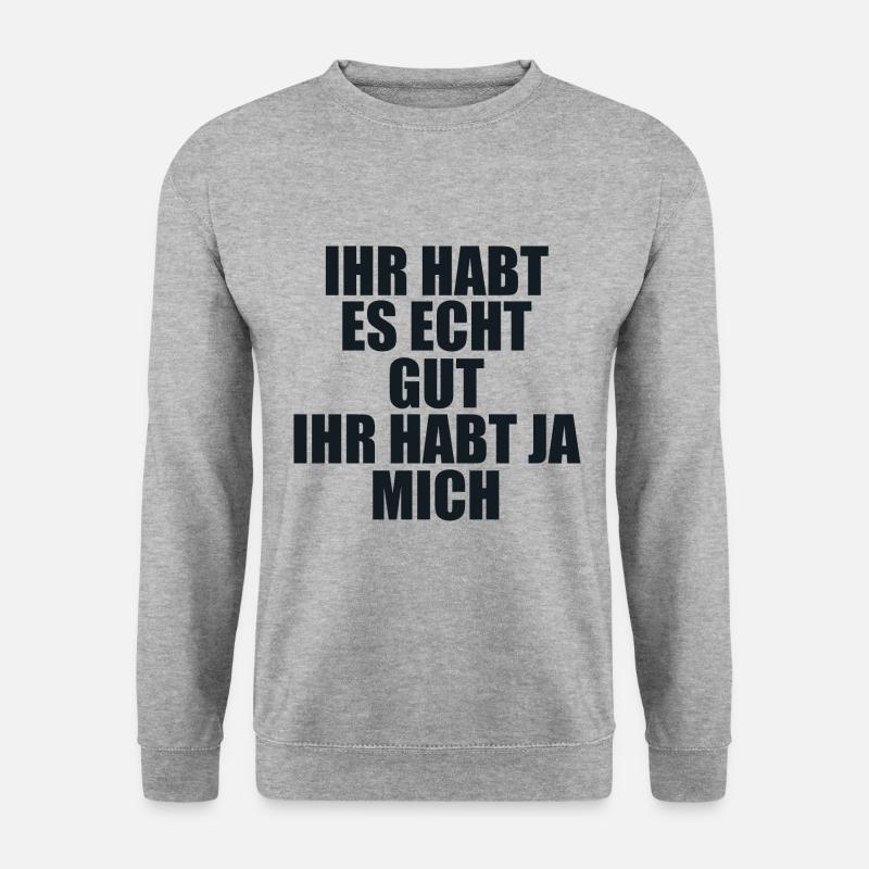 Ihr habt Es Gut Ihr Habt Ja Mich - Unisex Pullover - Weißgrau meliert