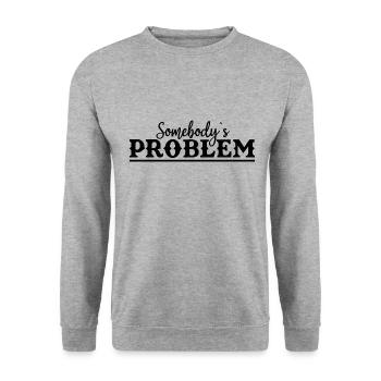Somebody's Problem Lustiger Spruch - Unisex Pullover - Weißgrau meliert - Vorne - Alina (178cm) & Michal (187cm)