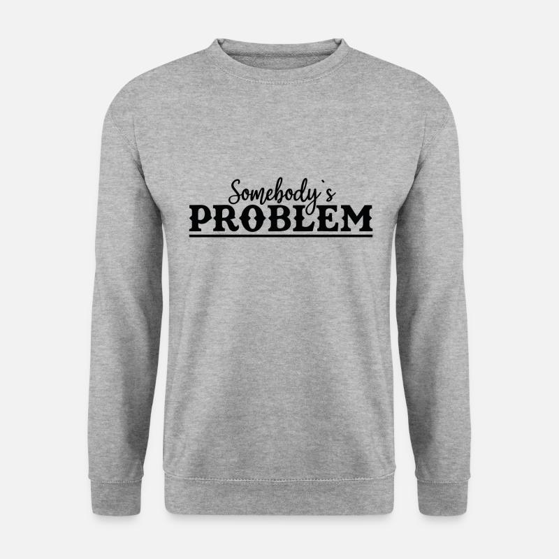Somebody's Problem Lustiger Spruch - Unisex Pullover - Weißgrau meliert