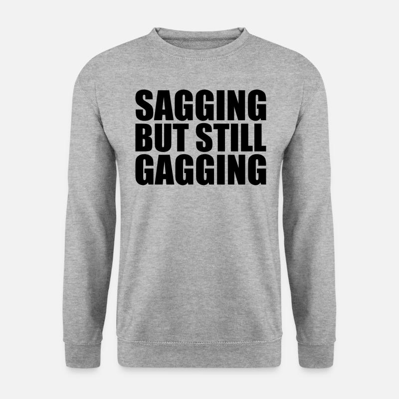 sagging but still gagging - Unisex Sweatshirt - salt & pepper