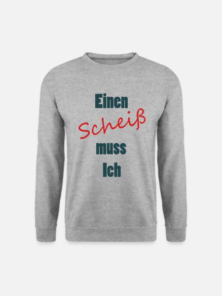 Einen Scheiß muss Ich - Unisex Pullover - Weißgrau meliert