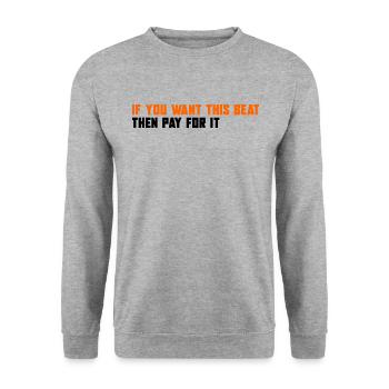 If you want this Beat then pay for it - Unisex Sweatshirt - salt & pepper - Front - Alina (178cm) & Michal (187cm)
