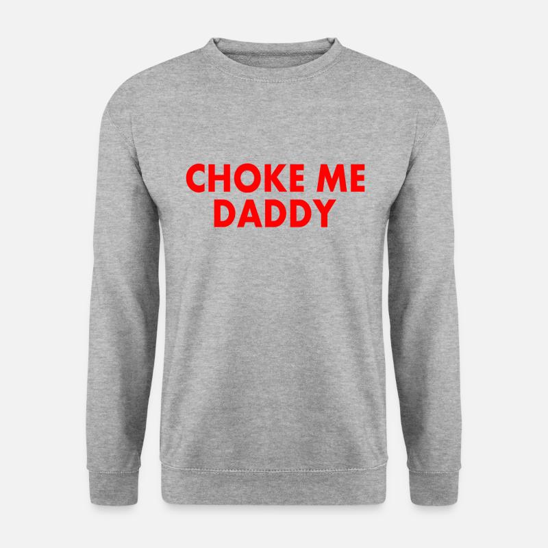 Choke me daddy - Unisex Sweatshirt - salt & pepper