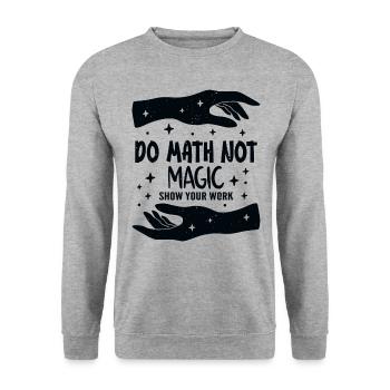 Do Math Not Magic Show Your Work Cool Math Teacher - Unisex Sweatshirt - salt & pepper - Front - Alina (178cm) & Michal (187cm)