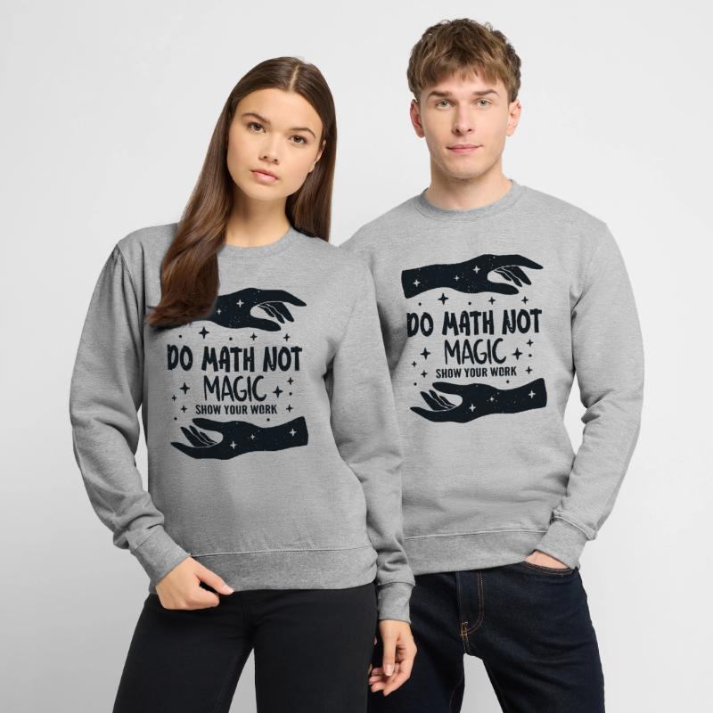 Do Math Not Magic Show Your Work Cool Math Teacher Sweat-shirt Unisexe
