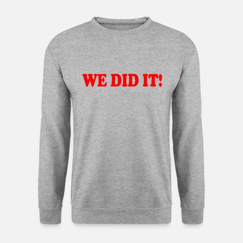 We did it - Sweat-shirt Unisexe - gris chiné