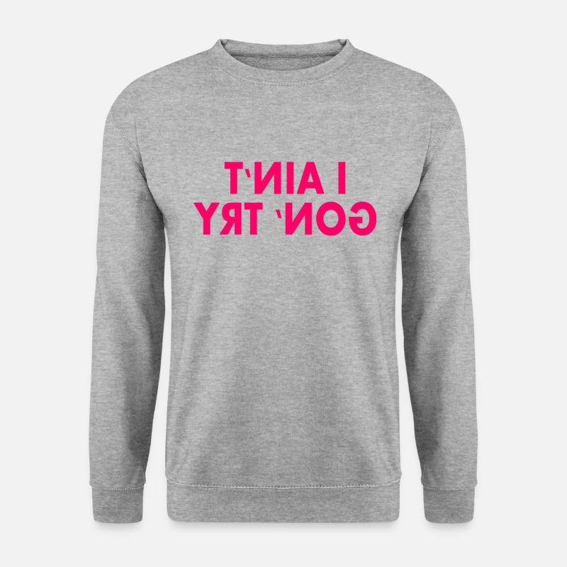 i aint gon try - Unisex Pullover - Weißgrau meliert