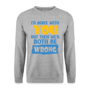 I'd Agree With You But Then We'd Both Be Wrong - Unisex Sweatshirt - salt & pepper - Front - Alina (178cm) & Michal (187cm)