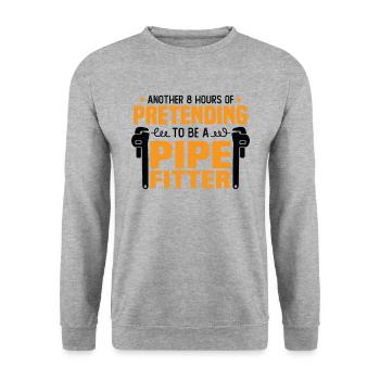 Another 8 hours of pretending to be a pipefitter - Unisex Sweatshirt - salt & pepper - Front - Alina (178cm) & Michal (187cm)