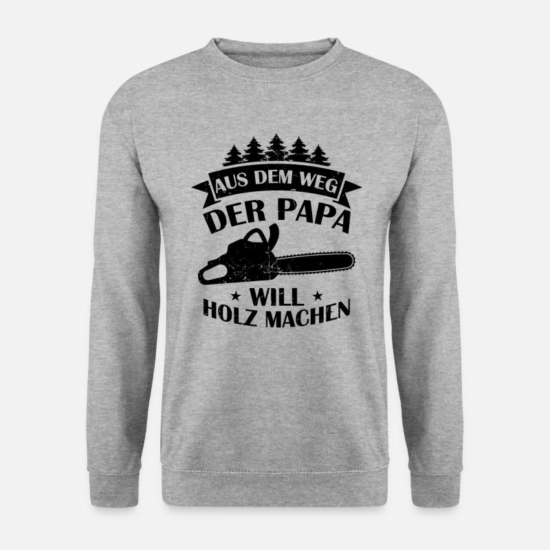Aus Dem Weg Der Papa Will Holz Machen Förster Wald - Unisex Pullover - Weißgrau meliert