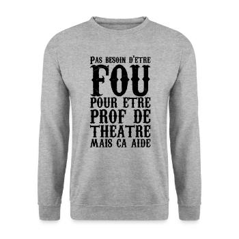 Humour Prof de Théâtre Fou - Sweat-shirt Unisexe - gris chiné - Devant - Alina (178cm) & Michal (187cm)