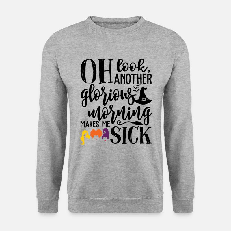 Oh Look Another Glorious Morning Makes Me Sick - Unisex Sweatshirt - salt & pepper