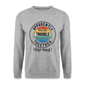 Apparently We are Trouble When We Are Together - Unisex Sweatshirt - salt & pepper - Front - Alina (178cm) & Michal (187cm)
