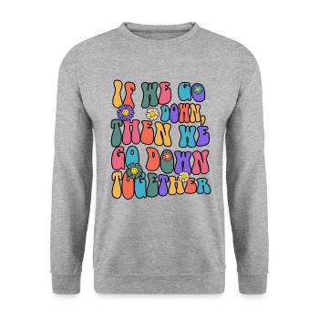 If We Go Down Then We Go Down Together - Unisex Sweatshirt - salt & pepper - Front - Alina (178cm) & Michal (187cm)