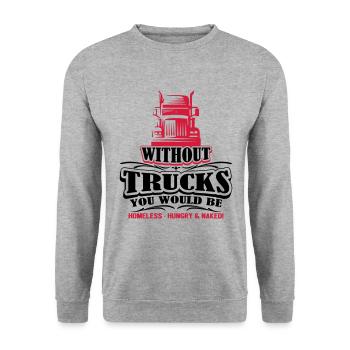 Without trucks would be homeless hungry naked - Unisex Sweatshirt - salt & pepper - Front - Alina (178cm) & Michal (187cm)