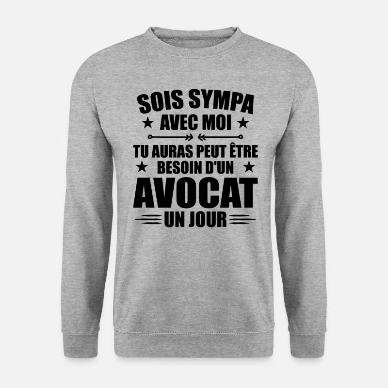 Sois Sympa Avec Moi Avocat Humour avocat - Sweat-shirt Unisexe - gris chiné