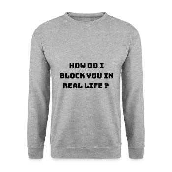 How Do I Block You In Real Life (black) - Sweat-shirt Unisexe - gris chiné - Devant - Alina (178cm) & Michal (187cm)