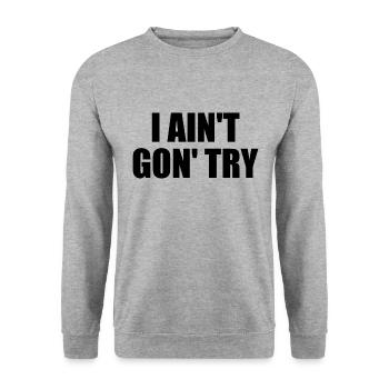 i ain't gon' try - Unisex Sweatshirt - salt & pepper - Front - Alina (178cm) & Michal (187cm)