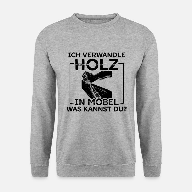 Ich Verwandle Holz In Möbel Was Kannst Du? - Unisex Pullover - Weißgrau meliert
