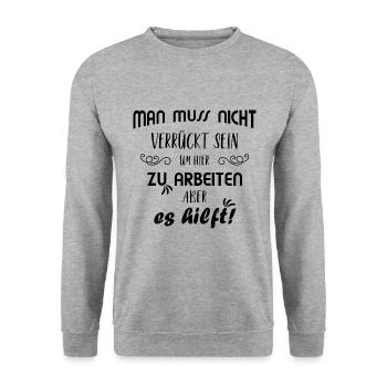 Spruch Job Beruf Arbeit Arbeiten Verrückt - Unisex Pullover - Weißgrau meliert - Vorne - Alina (178cm) & Michal (187cm)