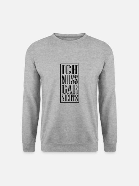 Ich muss gar nichts, lustiger Spruch - Unisex Pullover - Weißgrau meliert