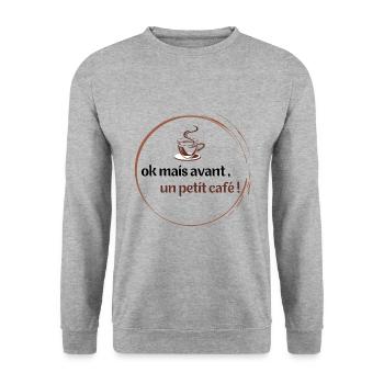 ok mais avant, un petit café ! cadeau humour café - Sweat-shirt Unisexe - gris chiné - Devant - Alina (178cm) & Michal (187cm)