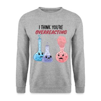 Je pense que vous réagissez de manière excessive - jeu de mots drôle sur la chimie - Sweat-shirt Unisexe - gris chiné - Devant - Alina (178cm) & Michal (187cm)