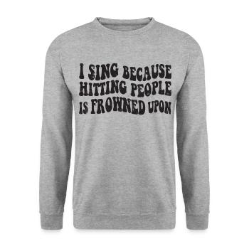 I sing because hitting people is frowned upon - Unisex Sweatshirt - salt & pepper - Front - Alina (178cm) & Michal (187cm)