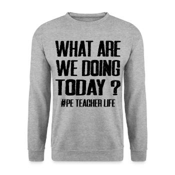 What Are We Doing Today - PE Teacher Life Funny - Unisex Sweatshirt - salt & pepper - Front - Alina (178cm) & Michal (187cm)