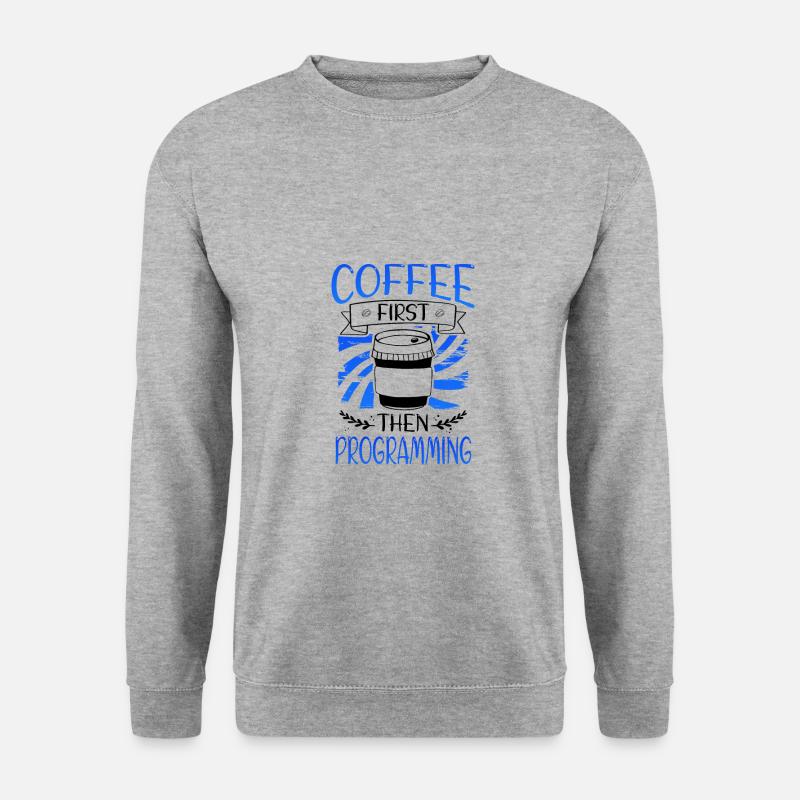 Programmierer Geschenkkaffee zuerst dann Programmierung - Unisex Pullover - Weißgrau meliert
