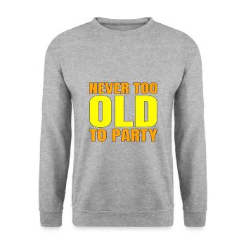 Funny Aging Gift Never too Old to Party Sarcasm - Unisex Sweatshirt - salt & pepper - Front - Alina (178cm) & Michal (187cm)