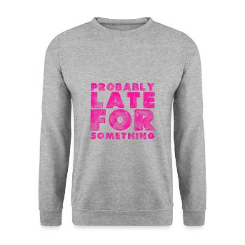 Sarcastic Probably Late for Something Sarcasm - Unisex Sweatshirt - salt & pepper - Front - Alina (178cm) & Michal (187cm)