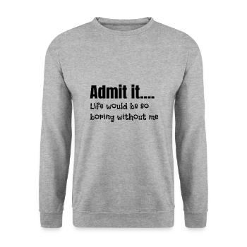 Sarcastique Admettez que la vie est ennuyeuse sans moi - Sweat-shirt Unisexe - gris chiné - Devant - Alina (178cm) & Michal (187cm)