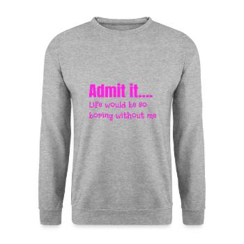 Sarcastic Admit It Life Be Boring Without Me - Unisex Sweatshirt - salt & pepper - Front - Alina (178cm) & Michal (187cm)