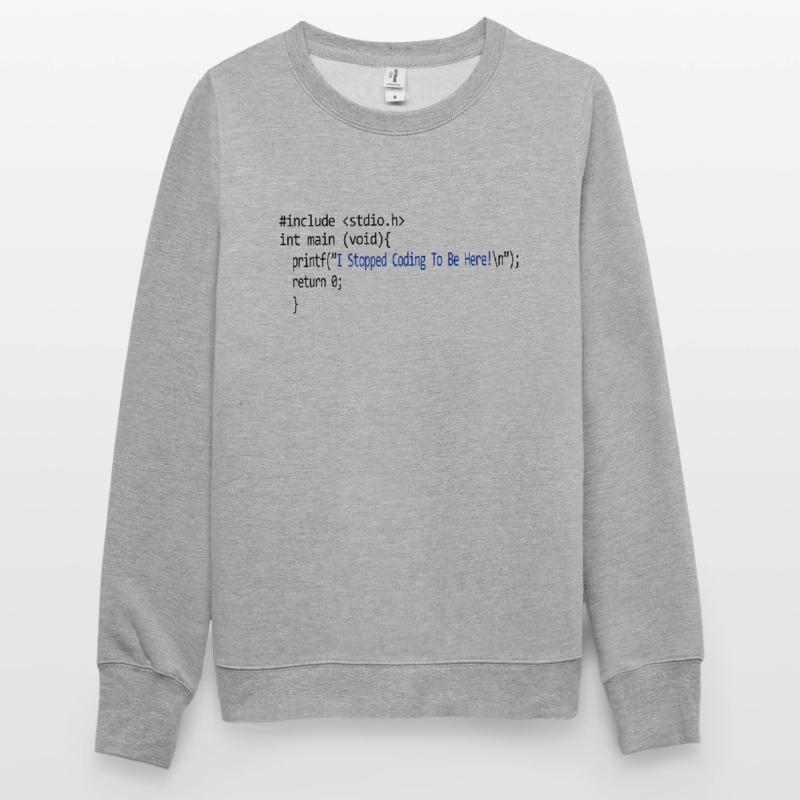 I stopped coding to be here. program Unisex Sweatshirt