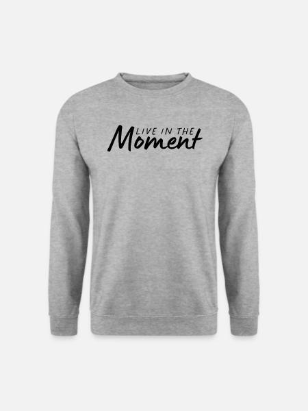 Live in the Moment - Lebe im Moment - Unisex Sweatshirt - salt & pepper