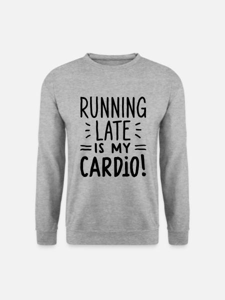 Running Late Is My Cardio Spruch Zitat - Unisex Pullover - Weißgrau meliert