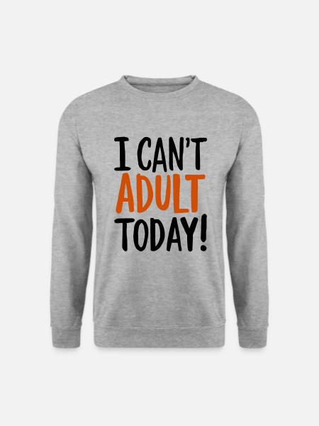 I Can't Adult Today Spruch Zitat - Unisex Pullover - Weißgrau meliert